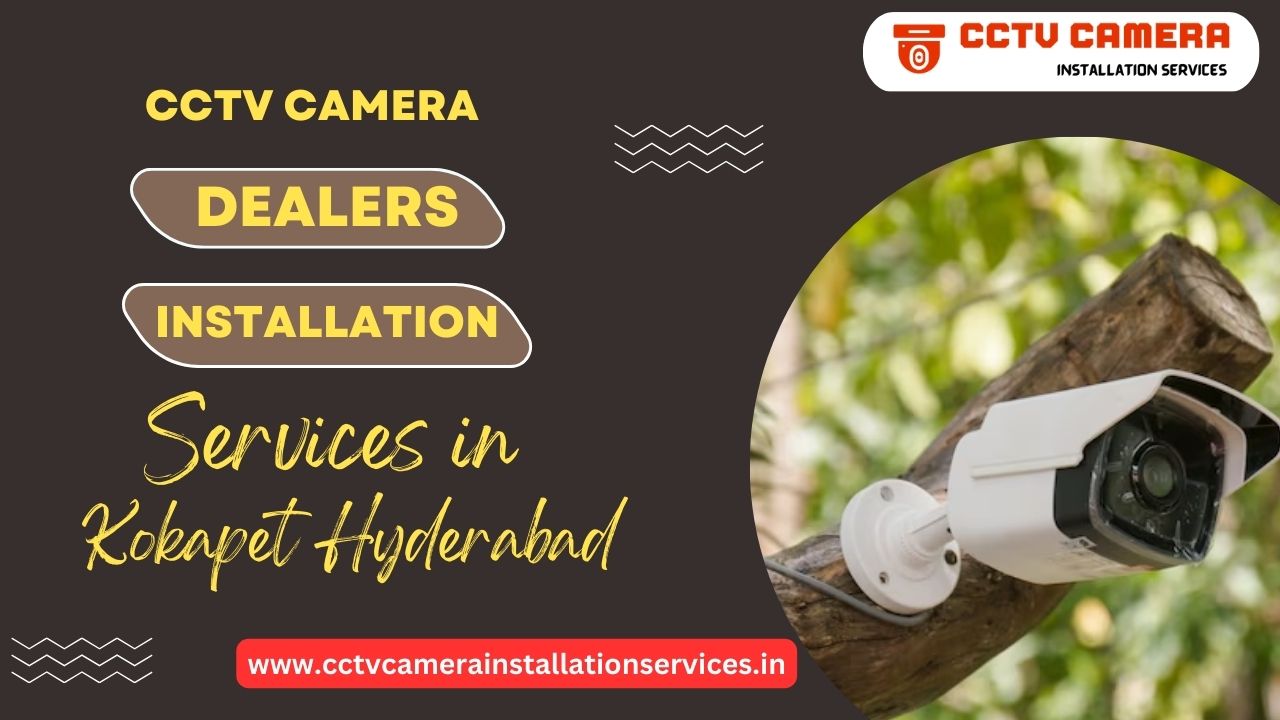 CCTV Camera Dealers And Installation Services in Kokapet Hyderabad
