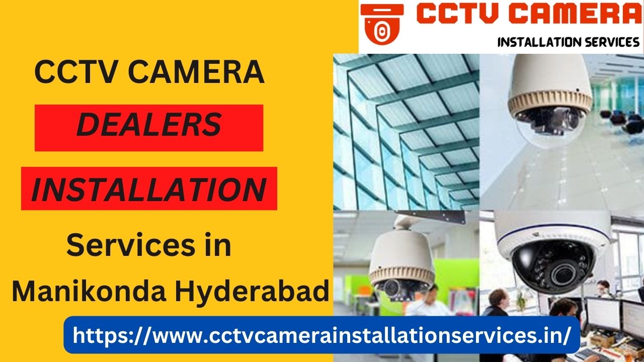 CCTV Camera Dealers And Installation Services in Manikonda Hyderabad