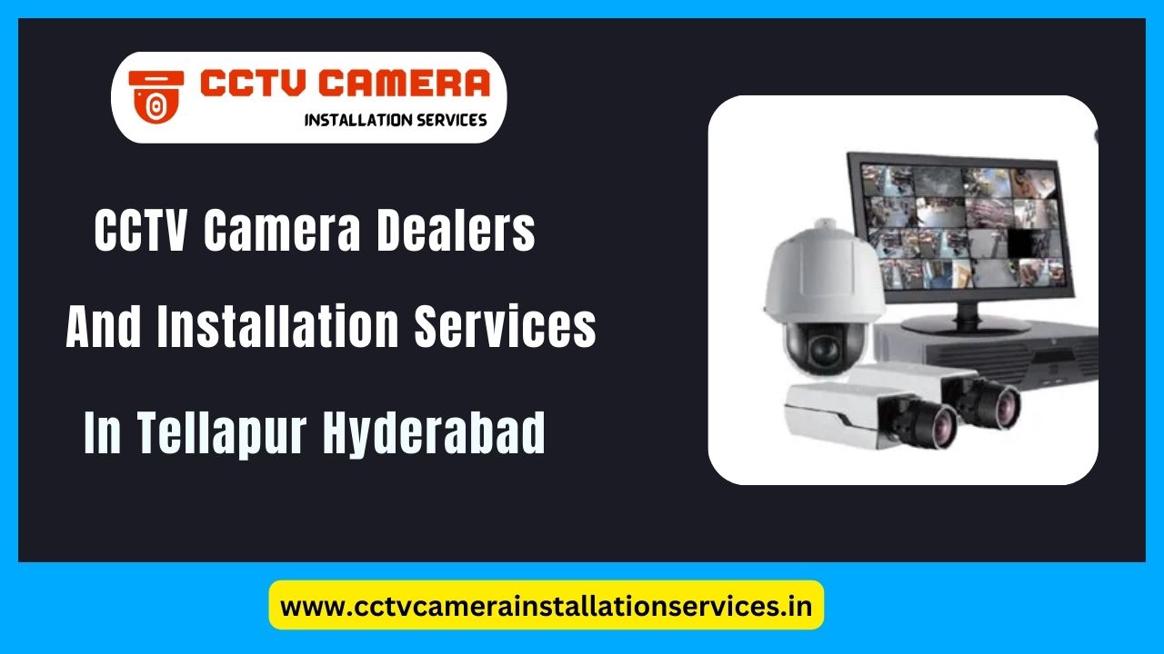 CCTV Dealers and Installation and Repair Services in Tellapur