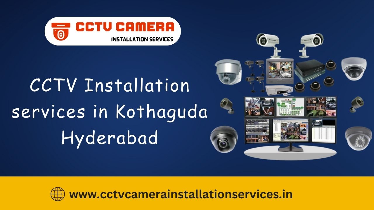 CCTV camera Installation services in Kothaguda